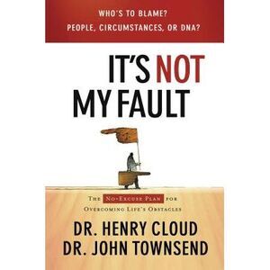 It's Not My Fault: The No-Excuse Plan for Overcoming Life's Obstacles -- Henry C